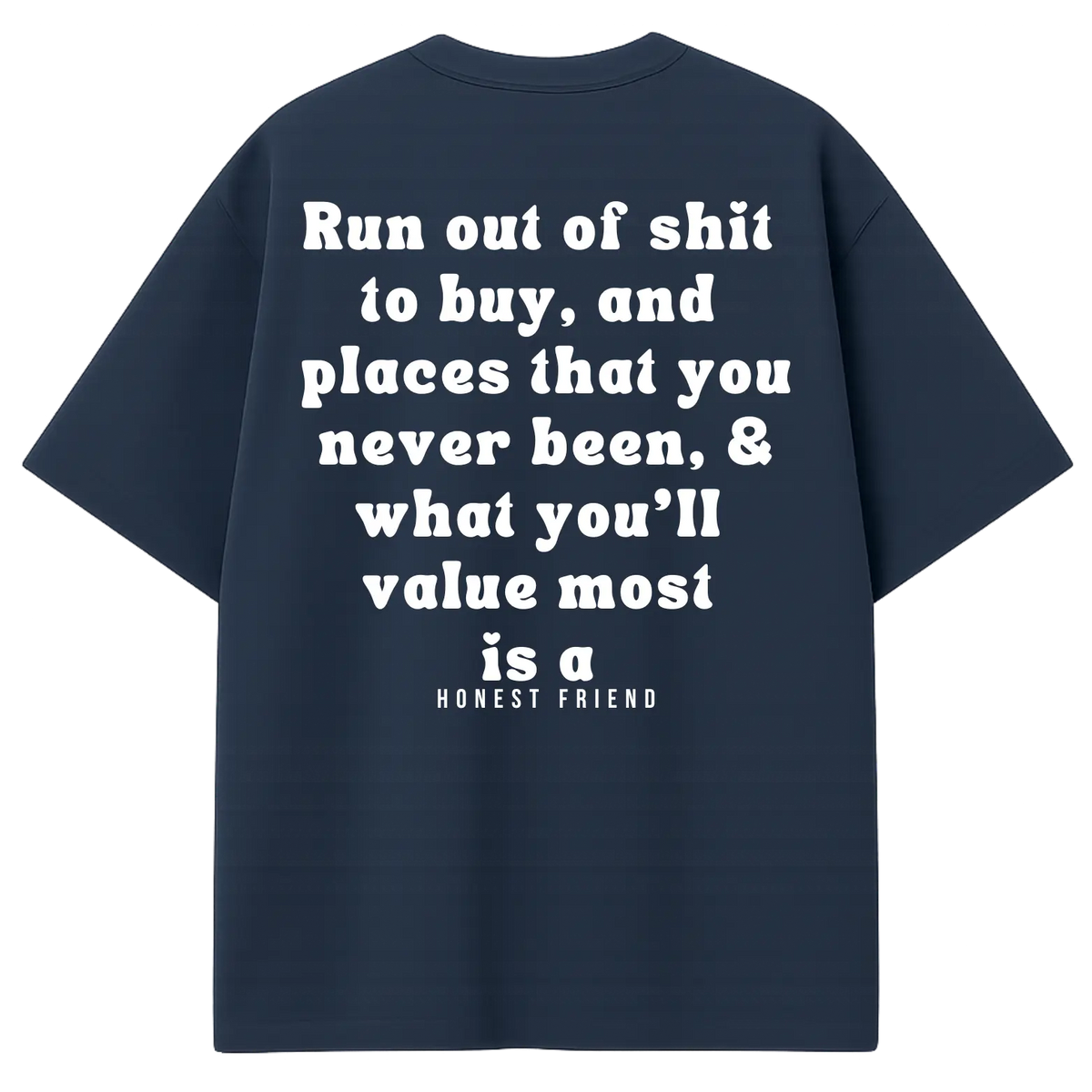 Honest Friend What You Value Most (T-Shirt)