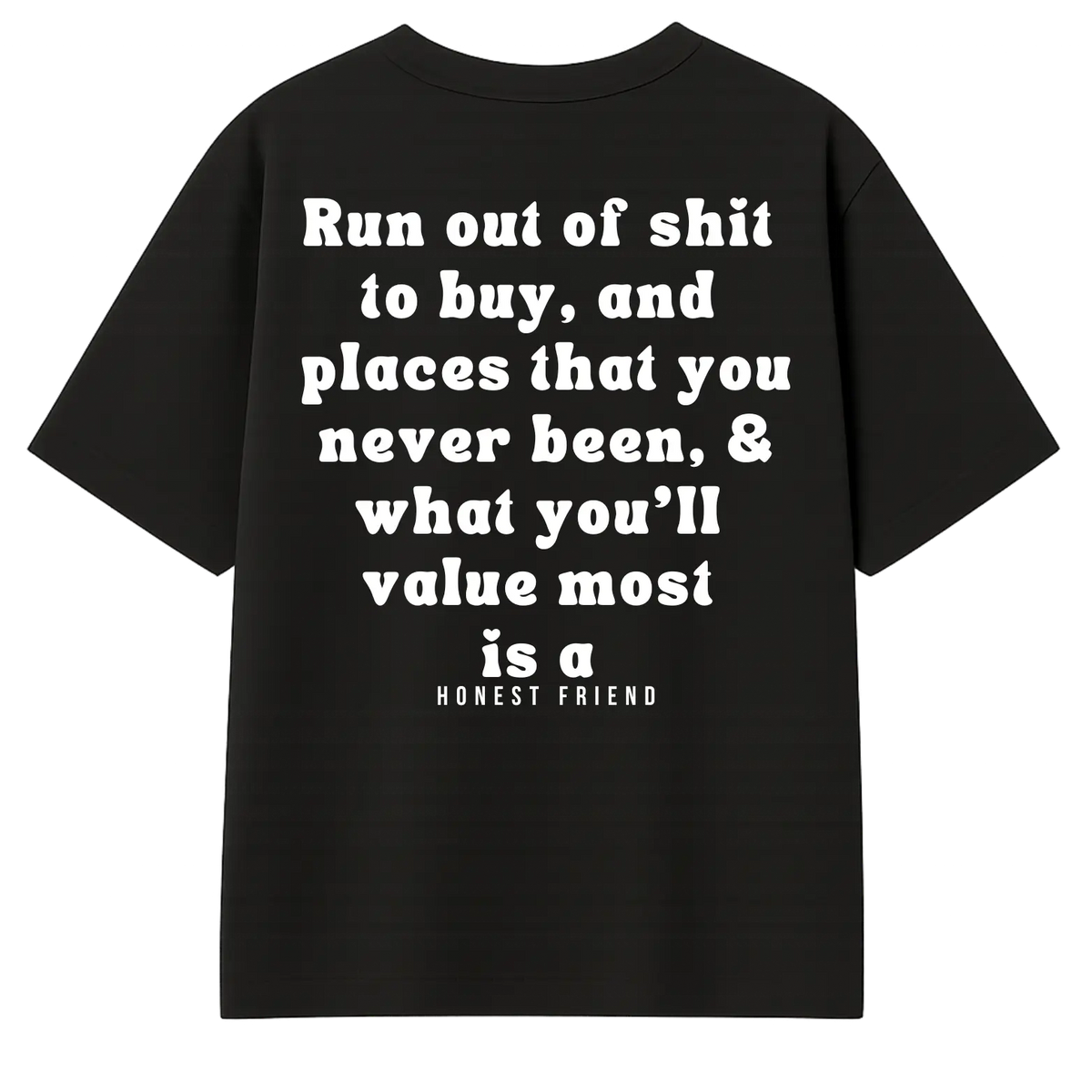 Honest Friend What You Value Most (T-Shirt)
